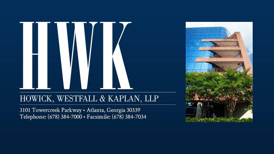 Howick, Westfall & Kaplan, LLP | 3101 Towercreek Pkwy SE #600, Atlanta, GA 30339, USA | Phone: (678) 384-7000