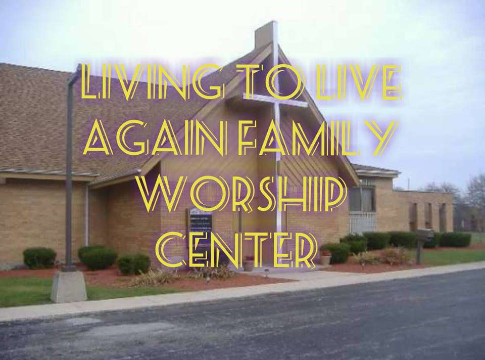 Living to Live Again Family Worship Center | 2750 175th St, Hazel Crest, IL 60429 | Phone: (708) 335-7729