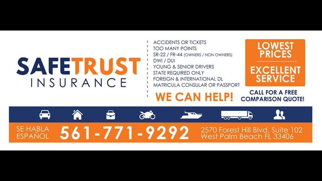SafeTrust Insurance | 2570 Forest Hill Blvd #102, West Palm Beach, FL 33406, USA | Phone: (561) 771-9292 SafeTrust Insurance | 2570 Forest Hill Blvd #102, West Palm Beach, FL 33406, USA | Phone: (561) 771-9292