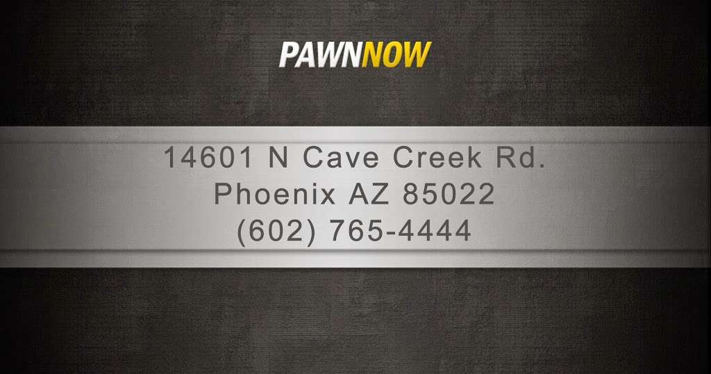 Pawn Now | 14601 N Cave Creek Rd, Phoenix, AZ 85022, USA | Phone: (602) 765-4444