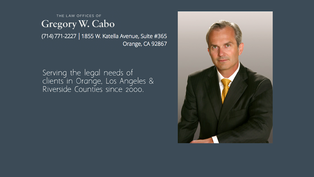 The Law Offices of Gregory W. Cabo | 1855 W Katella Ave #365, Orange, CA 92867 | Phone: (714) 771-2227