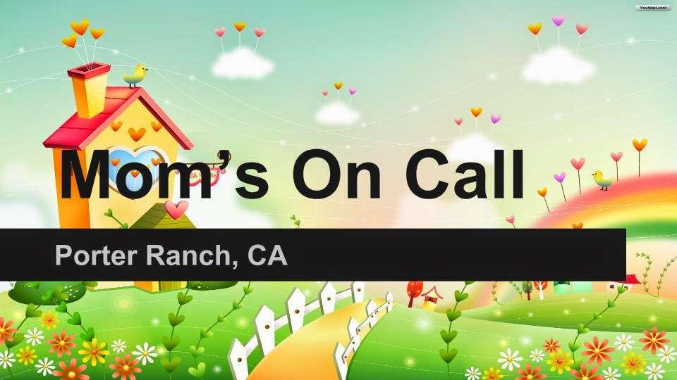 Moms On call | 19850 Sierra Meadows Ln, Porter Ranch, CA 91326 | Phone: (949) 331-2990