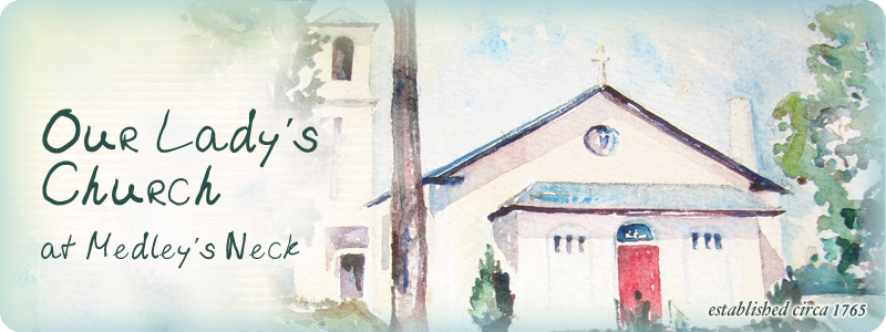 Our Lady’s Church at Medley’s Neck | 41410 Medleys Neck Rd, Leonardtown, MD 20650 | Phone: (301) 475-8403