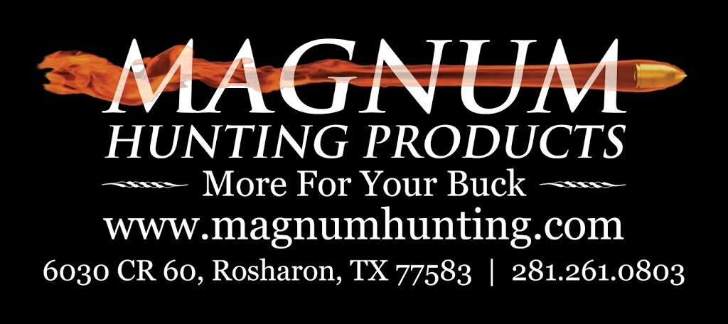 Magnum Hunting Products | 6030 County Rd 60, Rosharon, TX 77583, USA | Phone: (281) 261-0803