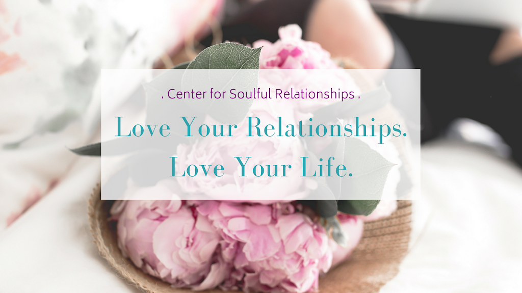 Center for Soulful Relationships | 175 Bernal Rd suite 100-18, San Jose, CA 95119, USA | Phone: (408) 478-4325