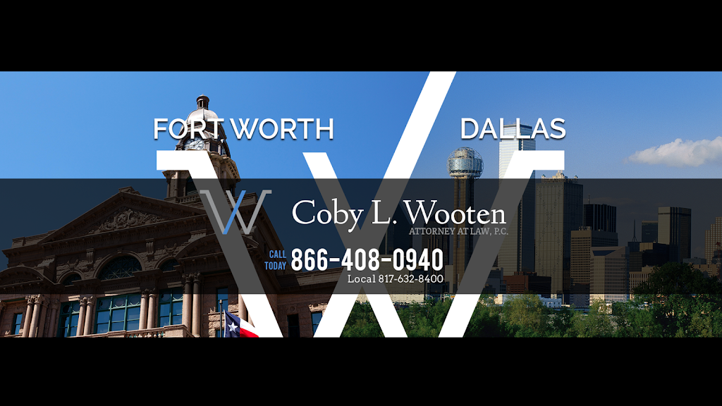 Coby L. Wooten, Attorney at Law, P.C. | 1301 Ballinger St #100, Fort Worth, TX 76102 | Phone: (817) 632-8400