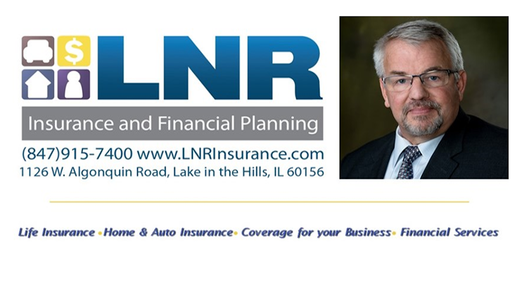 LNR Insurance and Financial Planning | 1126 Algonquin Rd, Lake in the Hills, IL 60156 | Phone: (847) 915-7400