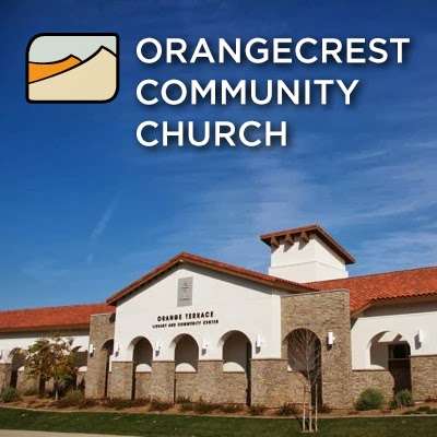 Orangecrest Community Church | 20010 Orange Terrace Pkwy, Riverside, CA 92508, USA | Phone: (951) 215-0563