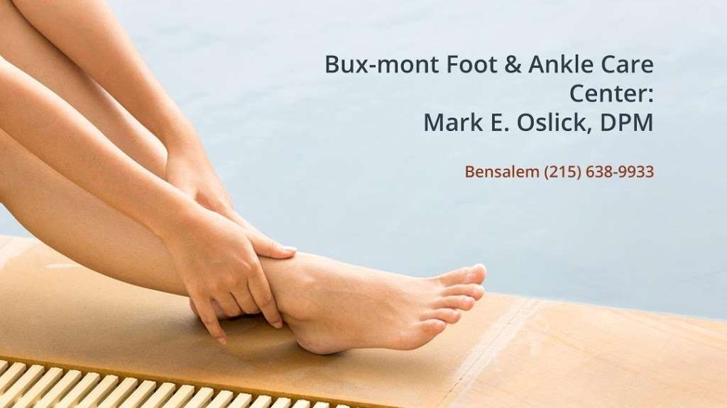 Bux-mont Foot & Ankle Care Center: Mark E. Oslick, DPM | 2966 Street Rd, Bensalem, PA 19020, USA | Phone: (215) 638-9933