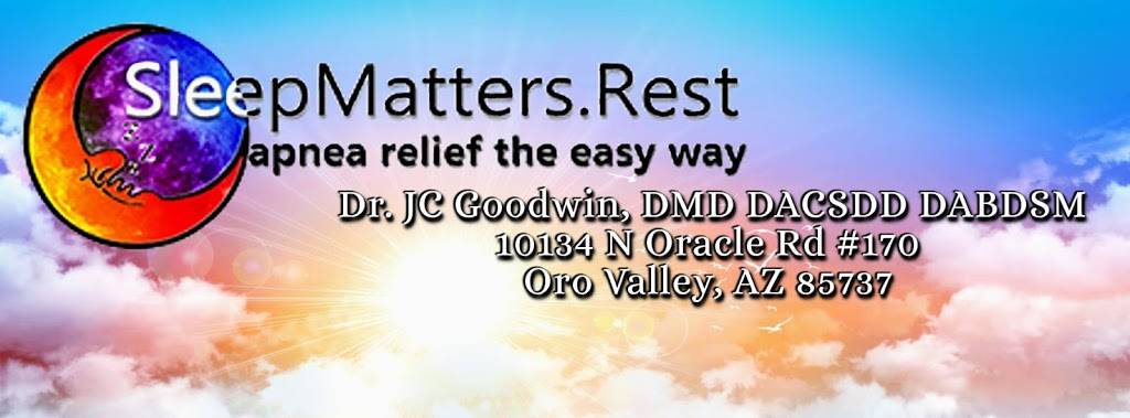 SleepMatters: JC Goodwin DMD | 10134 N Oracle Rd #170, Oro Valley, AZ 85737 | Phone: (520) 848-3889