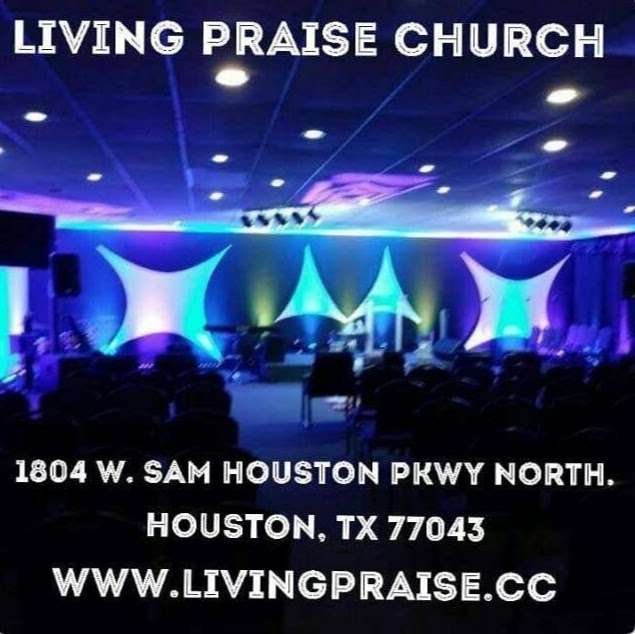 Living Praise Church - Houston | 1804 West Sam Houston Pkwy N, Houston, TX 77043, USA | Phone: (281) 410-9923
