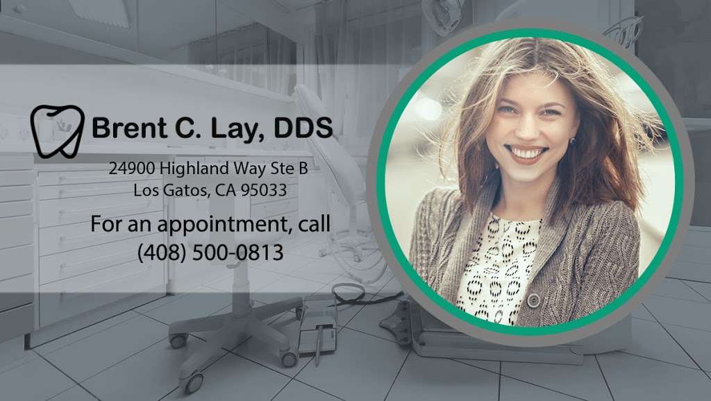 Brent C. Lay, DDS | 24900 Highland Way ste b, Los Gatos, CA 95033, USA | Phone: (408) 500-0813