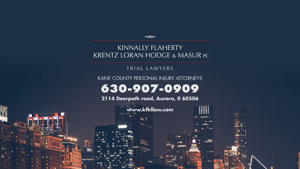 Kinnally Flaherty Krentz Loran Hodge & Masur P.C. | 2114 Deerpath Rd, Aurora, IL 60506, USA | Phone: (630) 907-0909