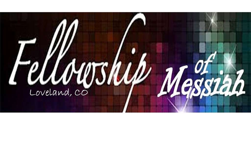 Fellowship of Messiah | 4221 W Eisenhower Blvd, Loveland, CO 80537 | Phone: (720) 340-9682