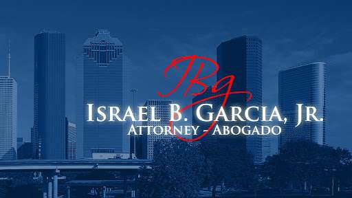 Israel B. Garcia, Jr., Attorney | 613 S Allen-Genoa Rd Suite 5, South Houston, TX 77587 | Phone: (713) 943-9537