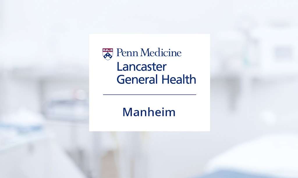 Lancaster General Health Manheim | 700 Lancaster Rd, Manheim, PA 17545, USA | Phone: (717) 665-2496