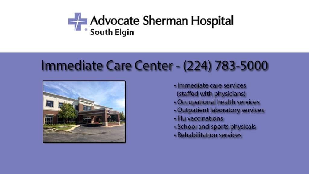 Advocate Sherman Immediate Care Center - South Elgin | 2000 McDonald Rd, South Elgin, IL 60177 | Phone: (224) 783-5000