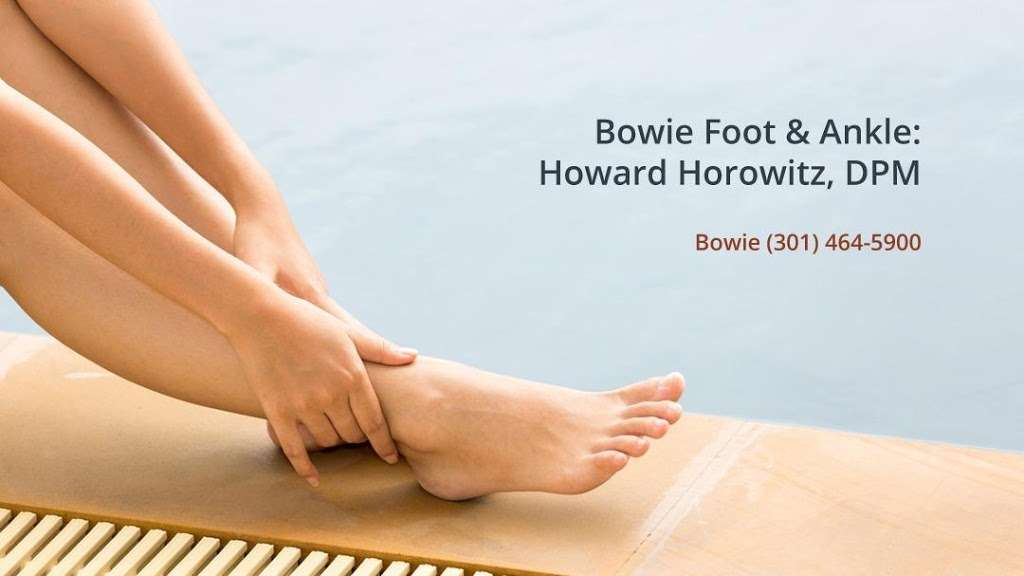 Bowie Foot & Ankle: Howard Horowitz, DPM | 14999 Health Center Dr Suite 112, Bowie, MD 20716 | Phone: (301) 464-5900