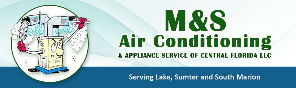 M&S Air Conditioning & Appliance Service of Central Florida | 2468 S US Hwy 441/27, Suite 513, Fruitland Park, FL 34731 | Phone: (352) 702-0589