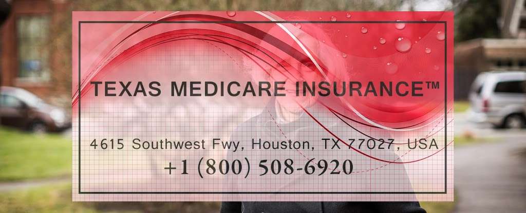 Texas Medicare Insurance | 4615 Southwest Fwy, Houston, TX 77027, USA | Phone: (281) 786-0771