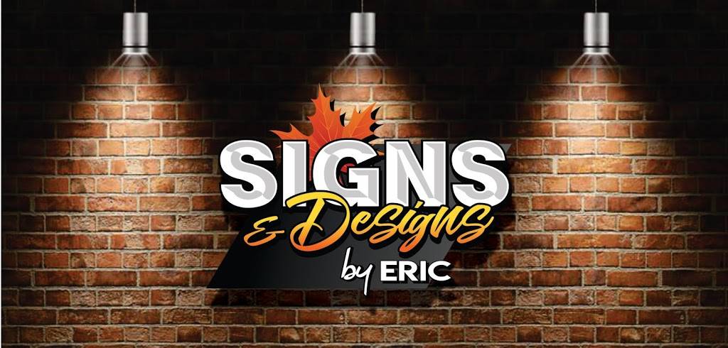 Signs & Designs by Eric | 12361 Lachance Ct, Windsor, ON N8N 1L5, Canada | Phone: (519) 739-1107