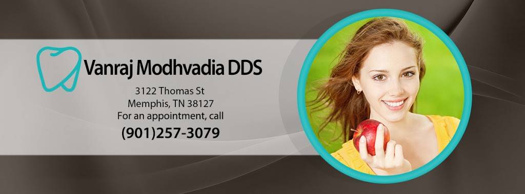 Vanraj Modhvadia DDS | 3122 Thomas St, Memphis, TN 38127, USA | Phone: (901) 257-3079