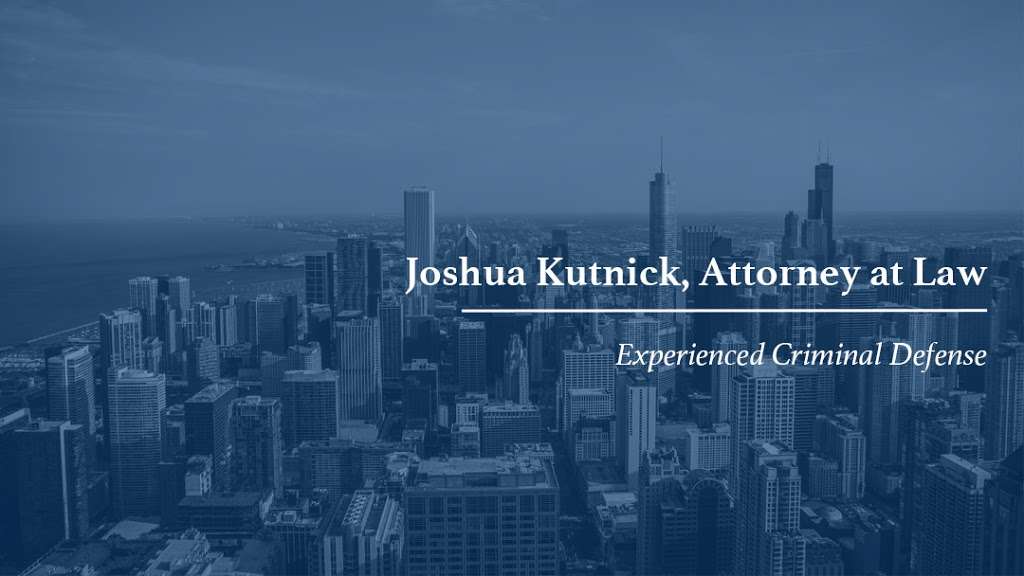 Joshua B. Kutnick, Attorney at Law | 900 W Jackson Blvd #5w, Chicago, IL 60607, USA | Phone: (312) 441-0211