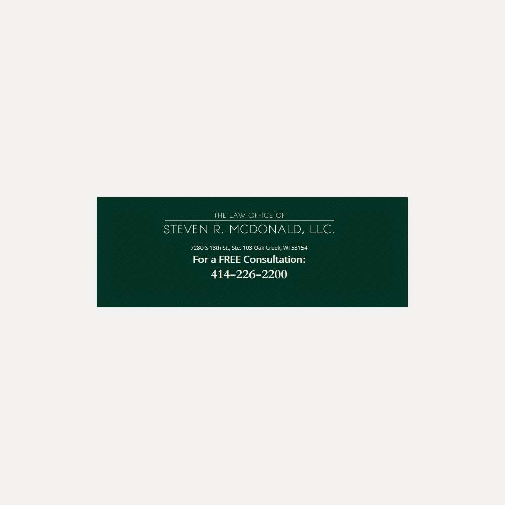 The Law Office of Steven R. McDonald, LLC | 7280 South 13th Street Suite 103, Oak Creek, WI 53154, USA | Phone: (414) 762-1600