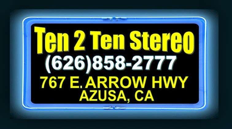 Ten 2 Ten Stereo | 767 E Arrow Hwy, Azusa, CA 91702, USA | Phone: (626) 858-2777