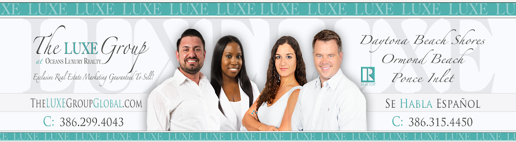 The LUXE Group at Oceans Luxury Realty | 3162 S Atlantic Ave St B, Daytona Beach Shores, FL 32118, USA | Phone: (386) 299-4043