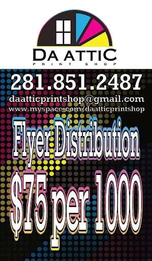 Da Attic Printshop - Flyer Distribution | 21307 Penzance Dr, Katy, TX 77449 | Phone: (281) 851-2487