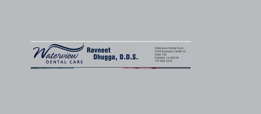 Waterview Dental Care: Dhugga Ravneet DDS | 5030 Business Center Dr # 130, Fairfield, CA 94534, USA | Phone: (707) 864-3535