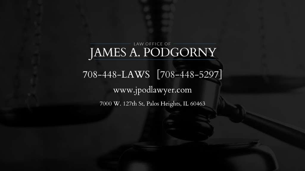 Law Office of James A. Podgorny | 7000 W 127th St, Palos Heights, IL 60463, USA | Phone: (708) 448-5297