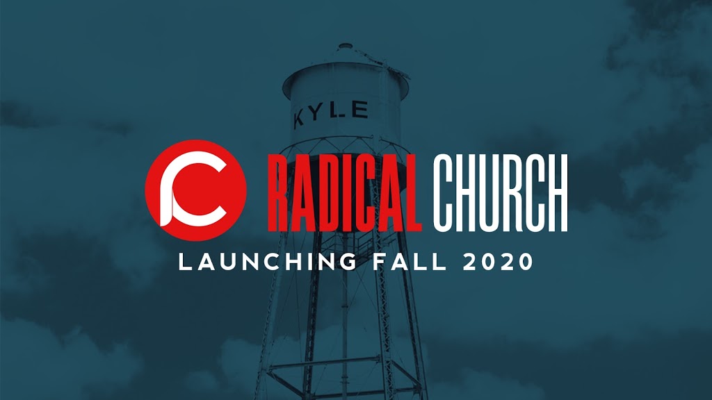 Radical Church | 5940 McNaughton, Kyle, TX 78640 | Phone: (512) 256-4691