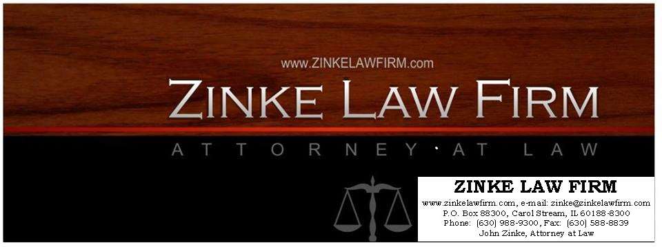 John Zinke, Attorney at Law, ZINKE LAW FIRM | Post Office Box 88300, 550 E Fullerton Ave, Carol Stream, IL 60188, USA | Phone: (630) 988-9300