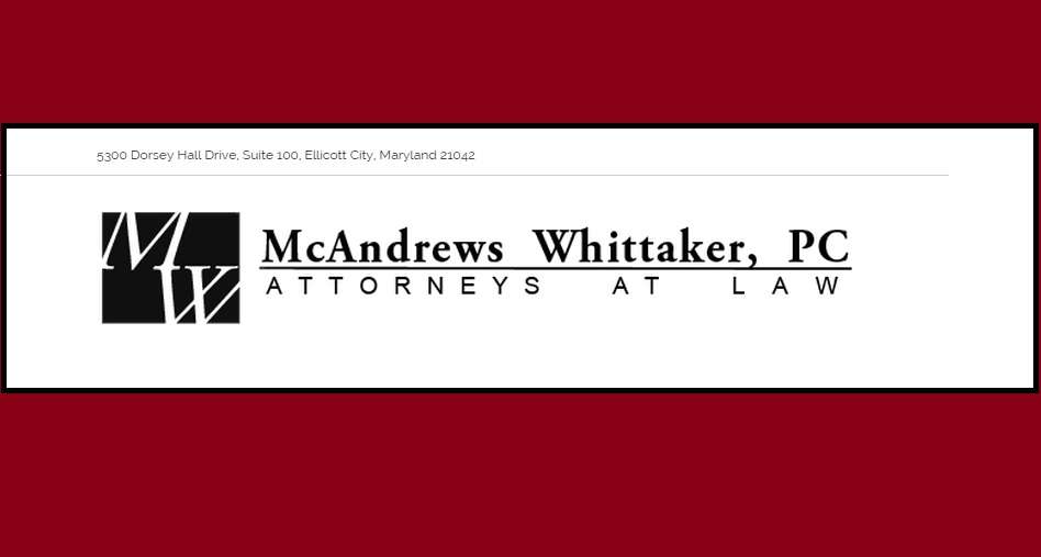 McAndrews Whittaker, P.C. | 5300 Dorsey Hall Dr #100, Ellicott City, MD 21042 | Phone: (410) 997-4100