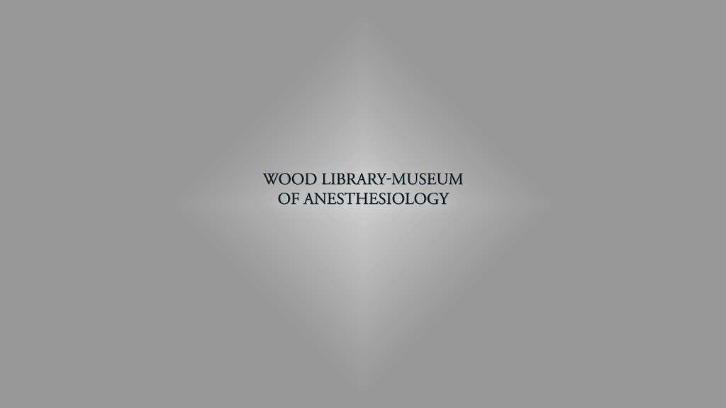 Wood Library-Museum of Anesthesiology | 1061 American Ln, Schaumburg, IL 60173, USA | Phone: (847) 825-5586