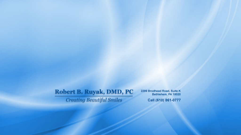 Robert B. Ruyak, DMD, PC | 2299 Brodhead Rd # K, Bethlehem, PA 18020 | Phone: (610) 861-0777