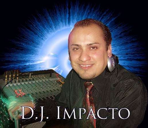 D.J. IMPACTO / D.J. Para Night Clubs y Fiestas | Duarte, CA 91010 | Phone: (626) 340-5316