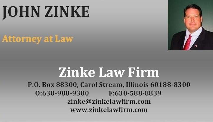 John Zinke, Attorney at Law, ZINKE LAW FIRM | Post Office Box 88300, 550 E Fullerton Ave, Carol Stream, IL 60188, USA | Phone: (630) 988-9300