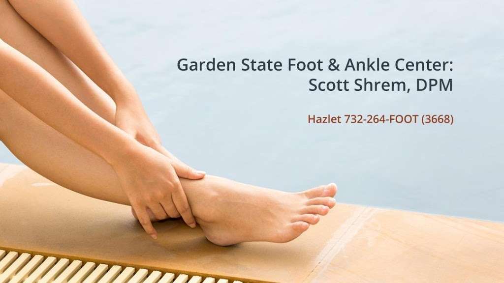 Garden State Foot & Ankle Center: Scott Shrem, DPM | 226 Middle Rd #7, Hazlet, NJ 07730, USA | Phone: (732) 264-3668