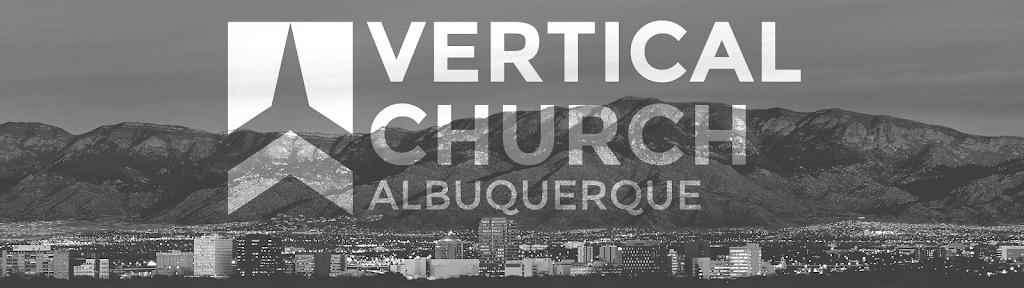 Vertical Church Albuquerque | 4801 Montaño Rd NW Suite A10, Albuquerque, NM 87120, USA | Phone: (505) 600-1745