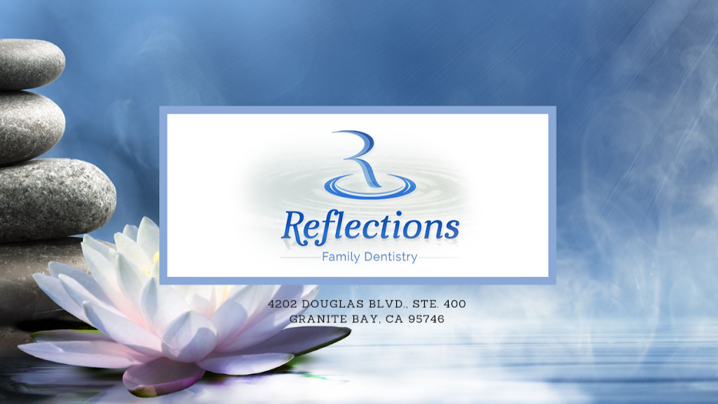 Reflections Family Dentistry | 4202 Douglas Blvd #400, Granite Bay, CA 95746, USA | Phone: (916) 989-2420