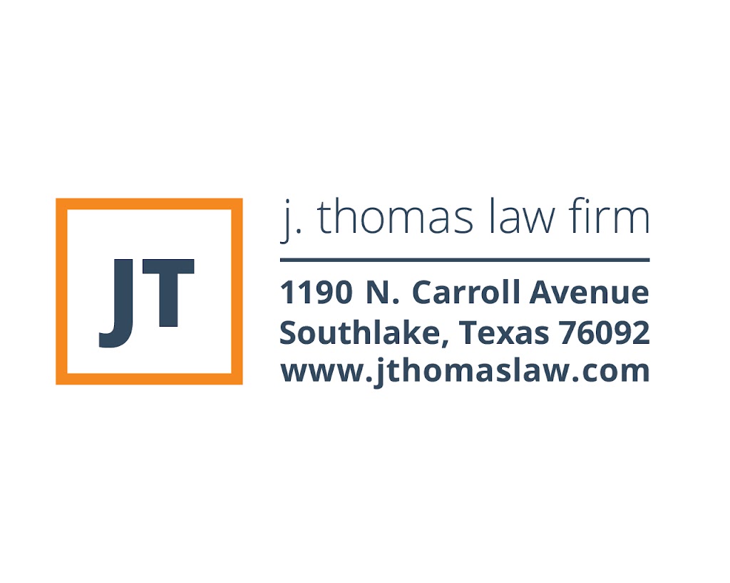 J. Thomas Law Firm, PLLC | 1190 N Carroll Ave #500, Southlake, TX 76092, USA | Phone: (817) 442-2410