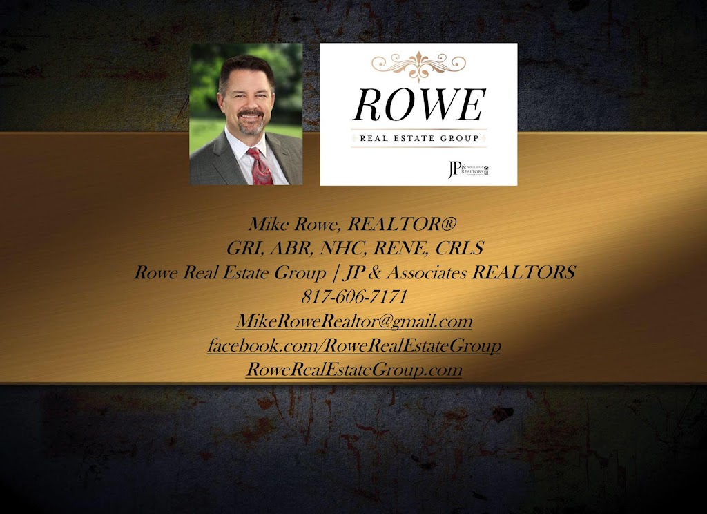 Mike Rowe, Realtor Rowe Real Estate Group - JP & Associates Realtors | 4501 Heritage Trace Pkwy #111, Fort Worth, TX 76244 | Phone: (817) 606-7171