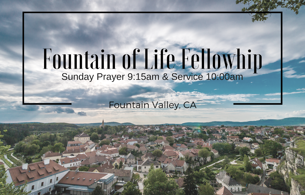 Fountain of Life Fellowship | 9120 Heil Ave, Fountain Valley, CA 92708, USA | Phone: (714) 847-1515