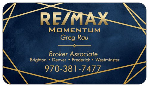 Greg Rau Remax | 2227 Prairie Center Pkwy Suite D, Brighton, CO 80601, USA | Phone: (970) 381-7477