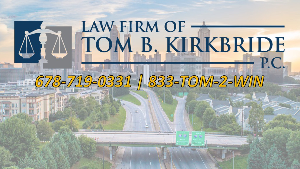 Law Firm of Tom B. Kirkbride, P.C. | 125 Flat Creek Trail Suite 140, Fayetteville, GA 30214, USA | Phone: (678) 719-0331