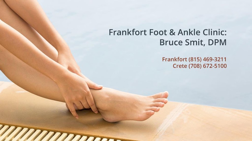 Frankfort Foot & Ankle Clinic: Bruce Smit, DPM | 9875 W Lincoln Hwy Ste 101, Frankfort, IL 60423, USA | Phone: (815) 469-3211