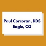 Paul Corcoran, DDS | 1185 Capitol St #104, Eagle, CO 81631, United States | Phone: (970) 471-5331